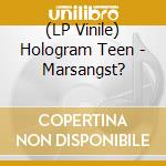(LP Vinile) Hologram Teen - Marsangst? lp vinile di Hologram Teen