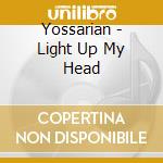 Yossarian - Light Up My Head cd musicale di Yossarian