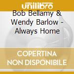 Bob Bellamy & Wendy Barlow - Always Home cd