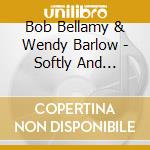 Bob Bellamy & Wendy Barlow - Softly And Tenderly cd