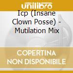 Icp (Insane Clown Posse) - Mutilation Mix cd musicale di Icp ( Insane Clown Posse )