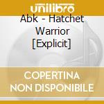 Abk - Hatchet Warrior [Explicit] cd musicale di Abk