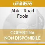Abk - Road Fools cd musicale di Abk