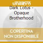 Dark Lotus - Opaque Brotherhood