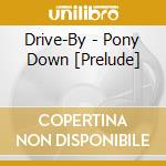 Drive-By - Pony Down [Prelude] cd