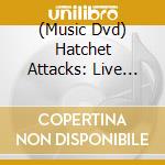 (Music Dvd) Hatchet Attacks: Live From Red Rocks cd musicale
