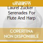 Laurel Zucker - Serenades For Flute And Harp cd musicale di Laurel Zucker