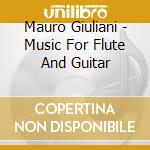 Mauro Giuliani - Music For Flute And Guitar cd musicale di Laurel Zucker And Richard Savino