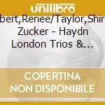 Laurel/Siebert,Renee/Taylor,Shirien/Magill, Zucker - Haydn London Trios & Divertimentos cd musicale di Laurel/Siebert,Renee/Taylor,Shirien/Magill, Zucker