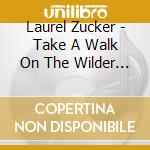 Laurel Zucker - Take A Walk On The Wilder Side cd