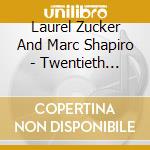 Laurel Zucker And Marc Shapiro - Twentieth Century Music For Flute & Piano cd musicale di Laurel Zucker And Marc Shapiro