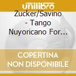 Zucker/Savino - Tango Nuyoricano For Flute & Guitar cd musicale di Zucker/Savino
