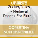 Zucker/Jolles - Medieval Dances For Flute & Harp cd musicale di Zucker/Jolles