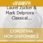 Laurel Zucker & Mark Delpriora - Classical Masterpieces For Flute & Guitar cd musicale di Laurel Zucker & Mark Delpriora