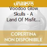 Voodoo Glow Skulls - A Land Of Misfit Toys (7') cd