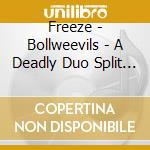 Freeze - Bollweevils - A Deadly Duo Split (10') cd