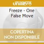 Freeze - One False Move cd musicale di Freeze