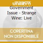 Government Issue - Strange Wine: Live cd musicale di Government Issue
