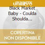 Black Market Baby - Coulda Shoulda Woulda: The Black Market Baby cd