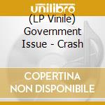 (LP Vinile) Government Issue - Crash vinile