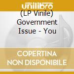 (LP Vinile) Government Issue - You vinile