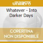 Whatever - Into Darker Days cd