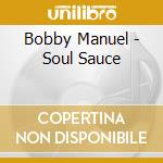 Bobby Manuel - Soul Sauce cd musicale di Bobby Manuel