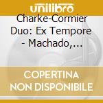 Charke-Cormier Duo: Ex Tempore - Machado, Handel, D.Scarlatti.. cd