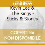 Kevin Lee & The Kings - Sticks & Stones cd musicale di Kevin Lee & The Kings
