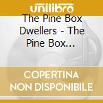The Pine Box Dwellers - The Pine Box Dwellers cd musicale di The Pine Box Dwellers