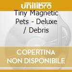 Tiny Magnetic Pets - Deluxe / Debris