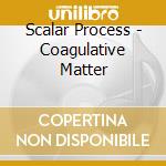 Scalar Process - Coagulative Matter cd