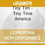 Tiny Tim - Tiny Tims America cd musicale di Tiny Tim
