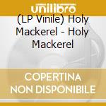 (LP Vinile) Holy Mackerel - Holy Mackerel vinile