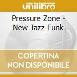Pressure Zone - New Jazz Funk cd musicale di Pressure Zone