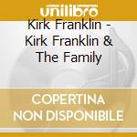 Kirk Franklin - Kirk Franklin & The Family cd musicale di Kirk Franklin