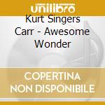 Kurt Singers Carr - Awesome Wonder cd