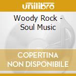 Woody Rock - Soul Music cd musicale di Woody Rock