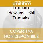 Tramaine Hawkins - Still Tramaine cd musicale di Tramaine Hawkins