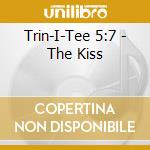 Trin-I-Tee 5:7 - The Kiss cd