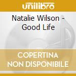 Natalie  Wilson - Good Life cd