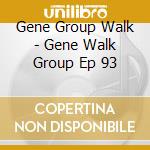 Gene Group Walk - Gene Walk Group Ep 93 cd