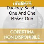 Duology Band - One And One Makes One cd musicale di Duology Band