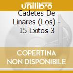 Cadetes De Linares (Los) - 15 Exitos 3 cd musicale