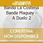 Banda La Costena Banda Maguey - A Duelo 2 cd
