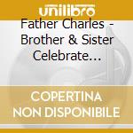 Father Charles - Brother & Sister Celebrate Jesus cd