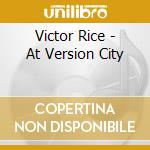 Victor Rice - At Version City cd musicale di Victor Rice