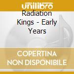 Radiation Kings - Early Years cd
