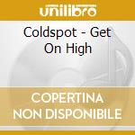 Coldspot - Get On High cd
