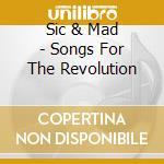 Sic & Mad - Songs For The Revolution cd